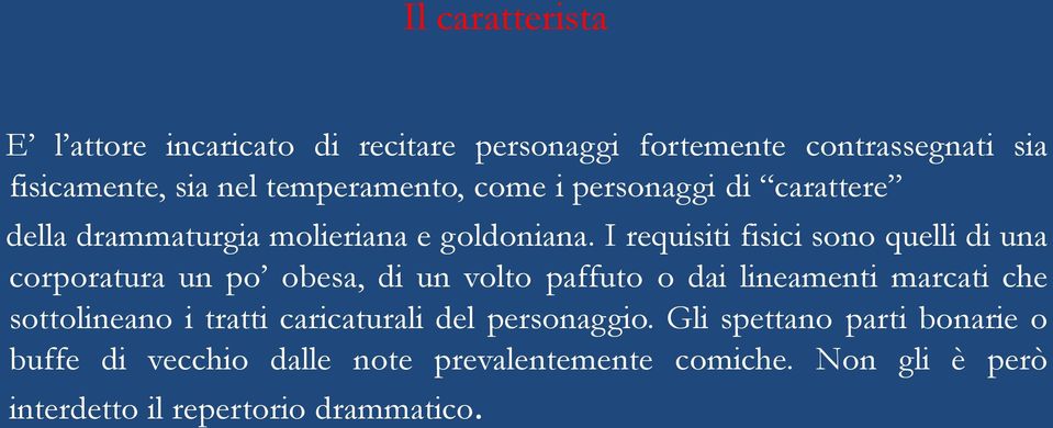 I requisiti fisici sono quelli di una corporatura un po obesa, di un volto paffuto o dai lineamenti marcati che sottolineano