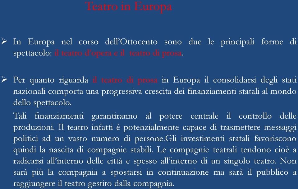 Tali finanziamenti garantiranno al potere centrale il controllo delle produzioni. Il teatro infatti è potenzialmente capace di trasmettere messaggi politici ad un vasto numero di persone.