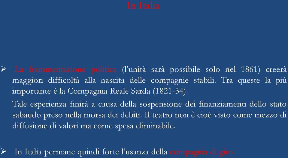 Tale esperienza finirà a causa della sospensione dei finanziamenti dello stato sabaudo preso nella morsa dei debiti.