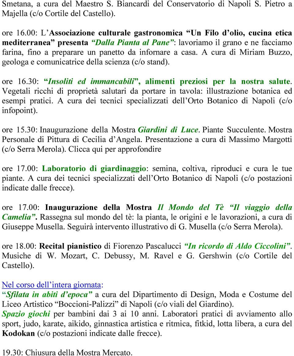 casa. A cura di Miriam Buzzo, geologa e comunicatrice della scienza (c/o stand). ore 16.30: Insoliti ed immancabili, alimenti preziosi per la nostra salute.