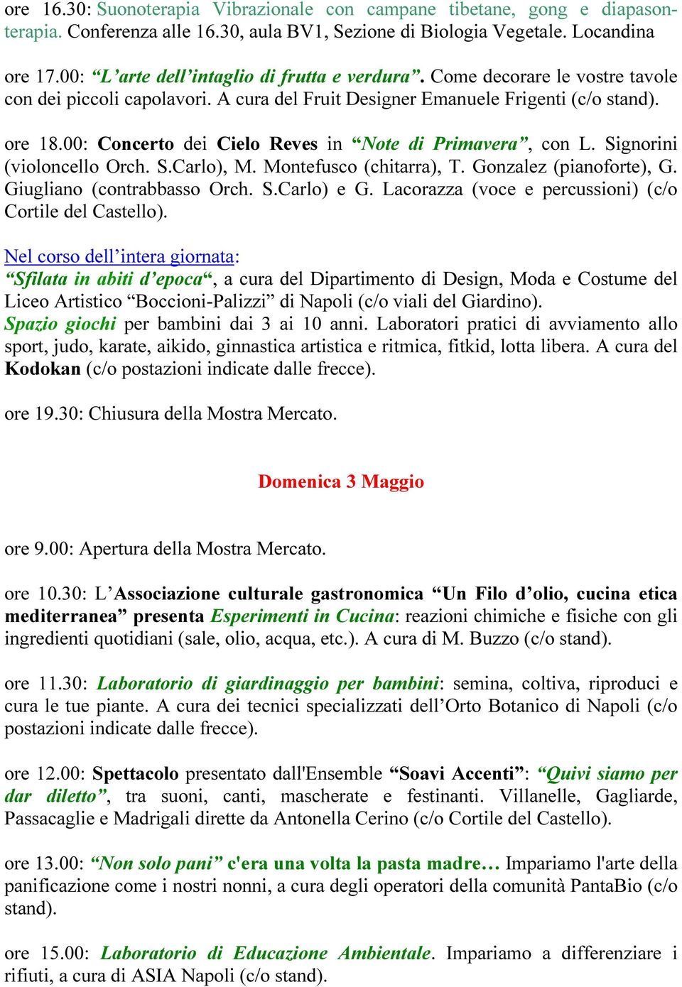 00: Concerto dei Cielo Reves in Note di Primavera, con L. Signorini (violoncello Orch. S.Carlo), M. Montefusco (chitarra), T. Gonzalez (pianoforte), G. Giugliano (contrabbasso Orch. S.Carlo) e G.