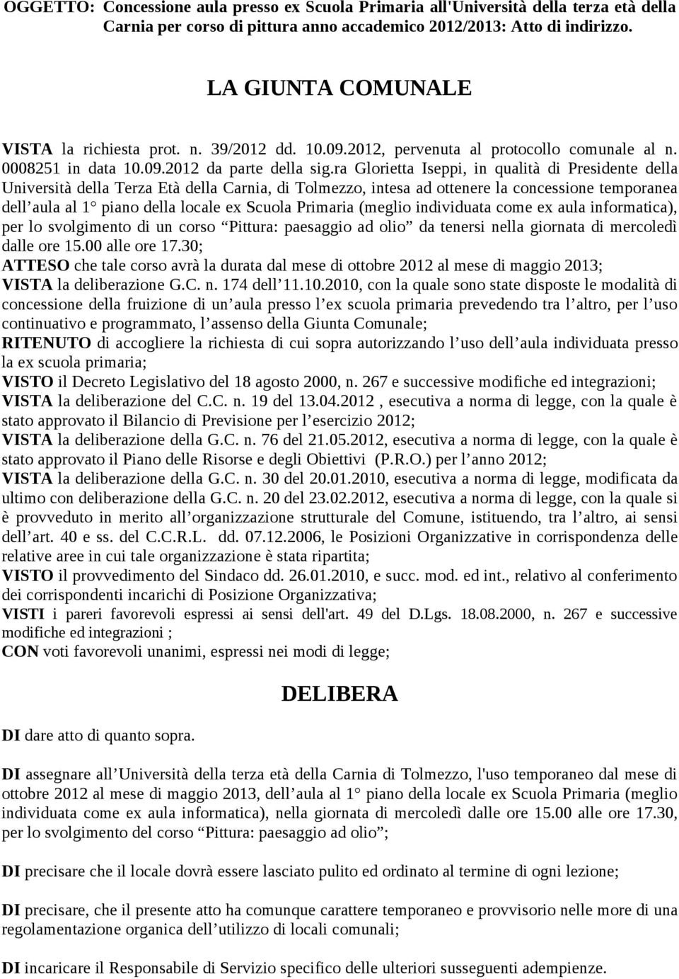 ra Glorietta Iseppi, in qualità di Presidente della Università della Terza Età della Carnia, di Tolmezzo, intesa ad ottenere la concessione temporanea dell aula al 1 piano della locale ex Scuola