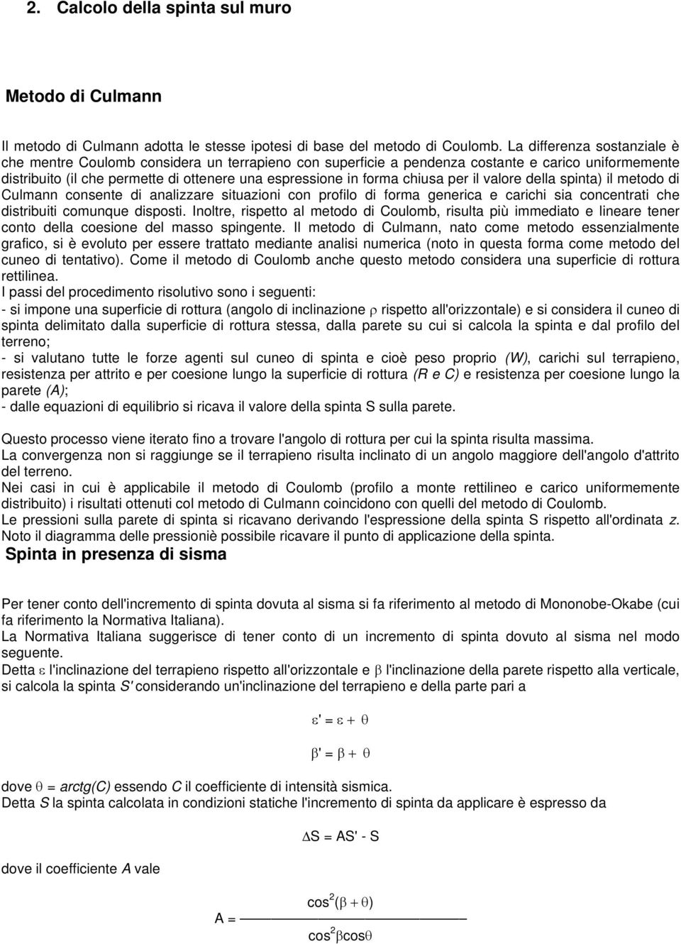 chiusa per il valore della spinta) il metodo di Culmann consente di analizzare situazioni con profilo di forma generica e carichi sia concentrati che distribuiti comunque disposti.