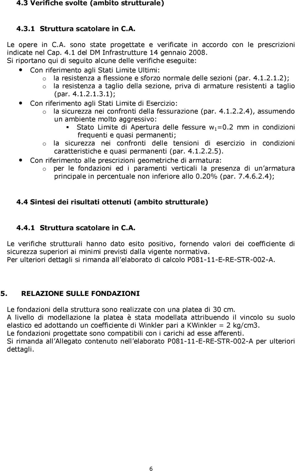 2.1.2); o la resistenza a taglio della sezione, priva di armature resistenti a taglio (par. 4.1.2.1.3.