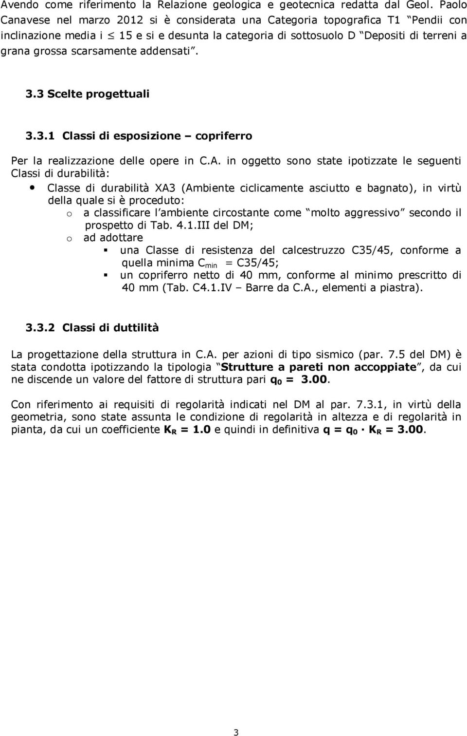 scarsamente addensati. 3.3 Scelte progettuali 3.3.1 Classi di esposizione copriferro Per la realizzazione delle opere in C.A.