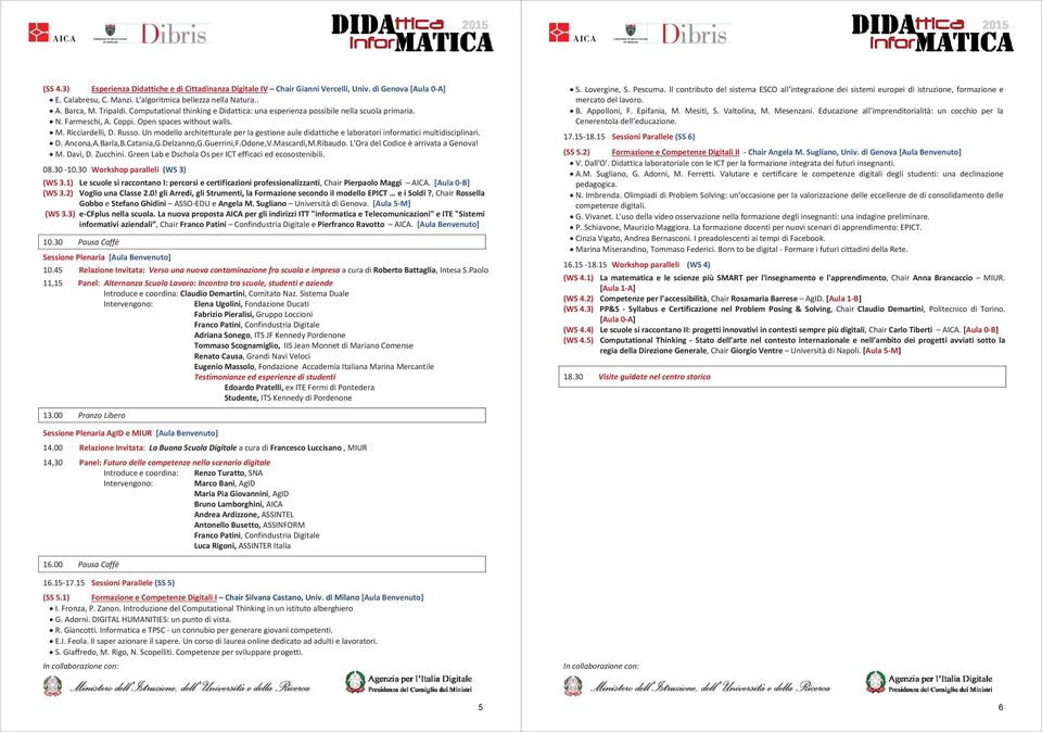 Unmodelloarchitetturaleperlagestioneauledidatticheelaboratoriinformaticimultidisciplinari. D.Ancona,A.Barla,B.Catania,G.Delzanno,G.Guerrini,F.Odone,V.Mascardi,M.Ribaudo.L OradelCodiceèarrivataaGenova!