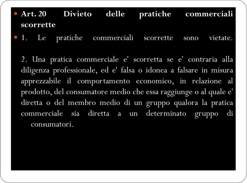 Una pratica commerciale e' scorretta se e' contraria alla diligenza professionale, ed e' falsa o idonea a falsare in