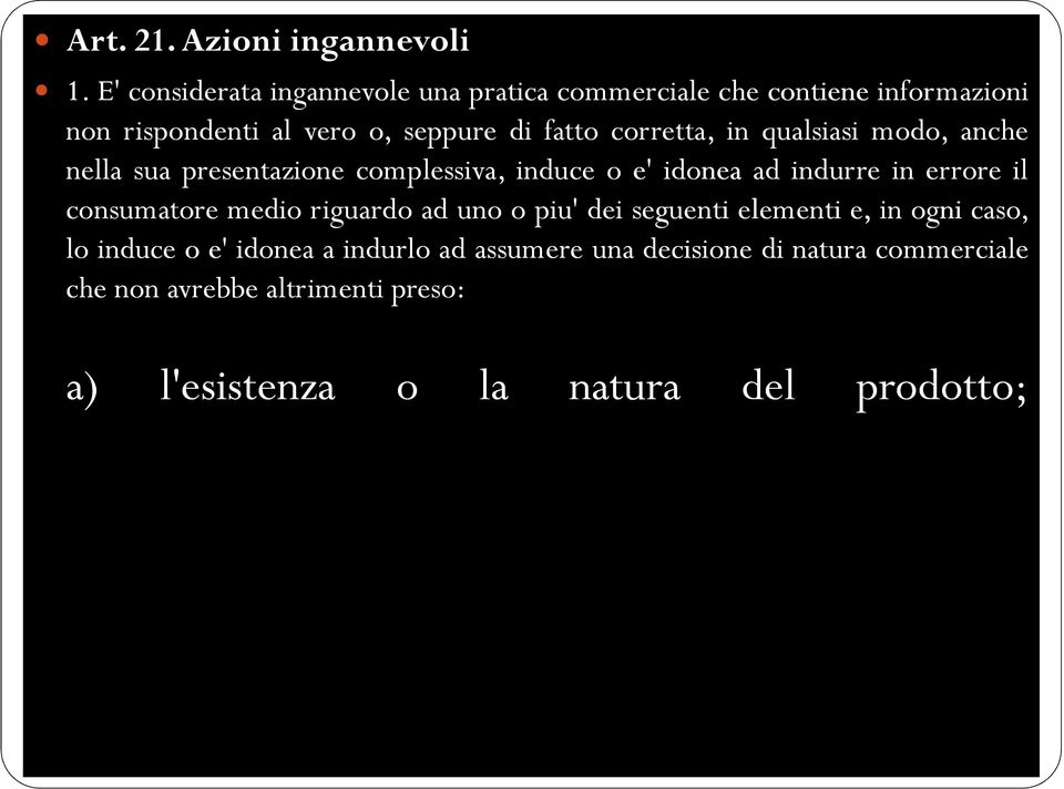 corretta, in qualsiasi modo, anche nella sua presentazione complessiva, induce o e' idonea ad indurre in errore il