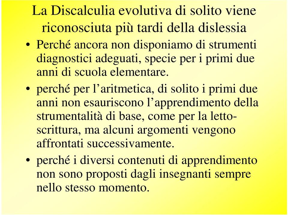 perché per l aritmetica, di solito i primi due anni non esauriscono l apprendimento della strumentalità di base, come per la