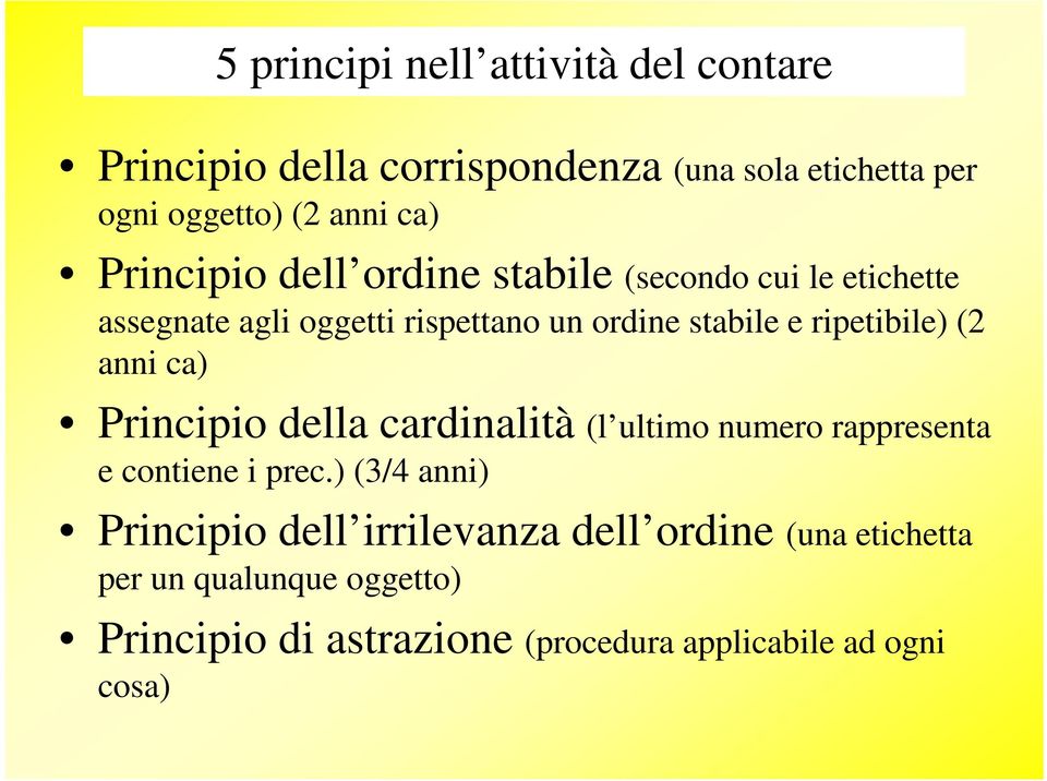 ripetibile) (2 anni ca) Principio della cardinalità (l ultimo numero rappresenta e contiene i prec.