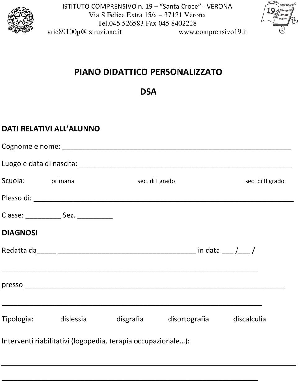 it PIANO DIDATTICO PERSONALIZZATO DSA DATI RELATIVI ALL ALUNNO Cognome e nome: Luogo e data di nascita: Scuola: primaria