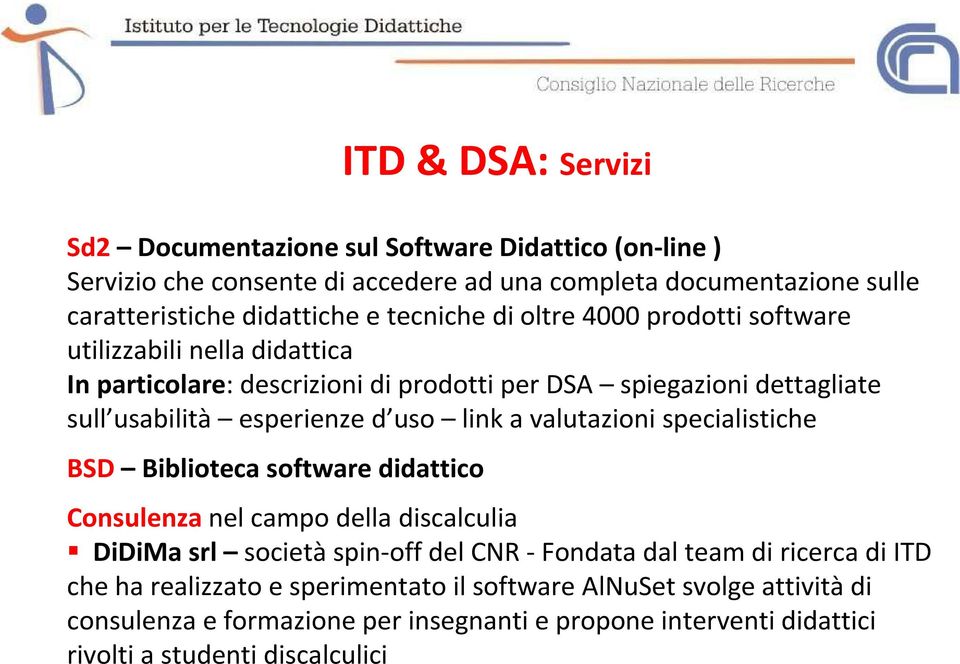 link a valutazioni specialistiche BSD Biblioteca software didattico Consulenza nel campo della discalculia DiDiMa srl societàspin-off del CNR -Fondata dal team di ricerca di