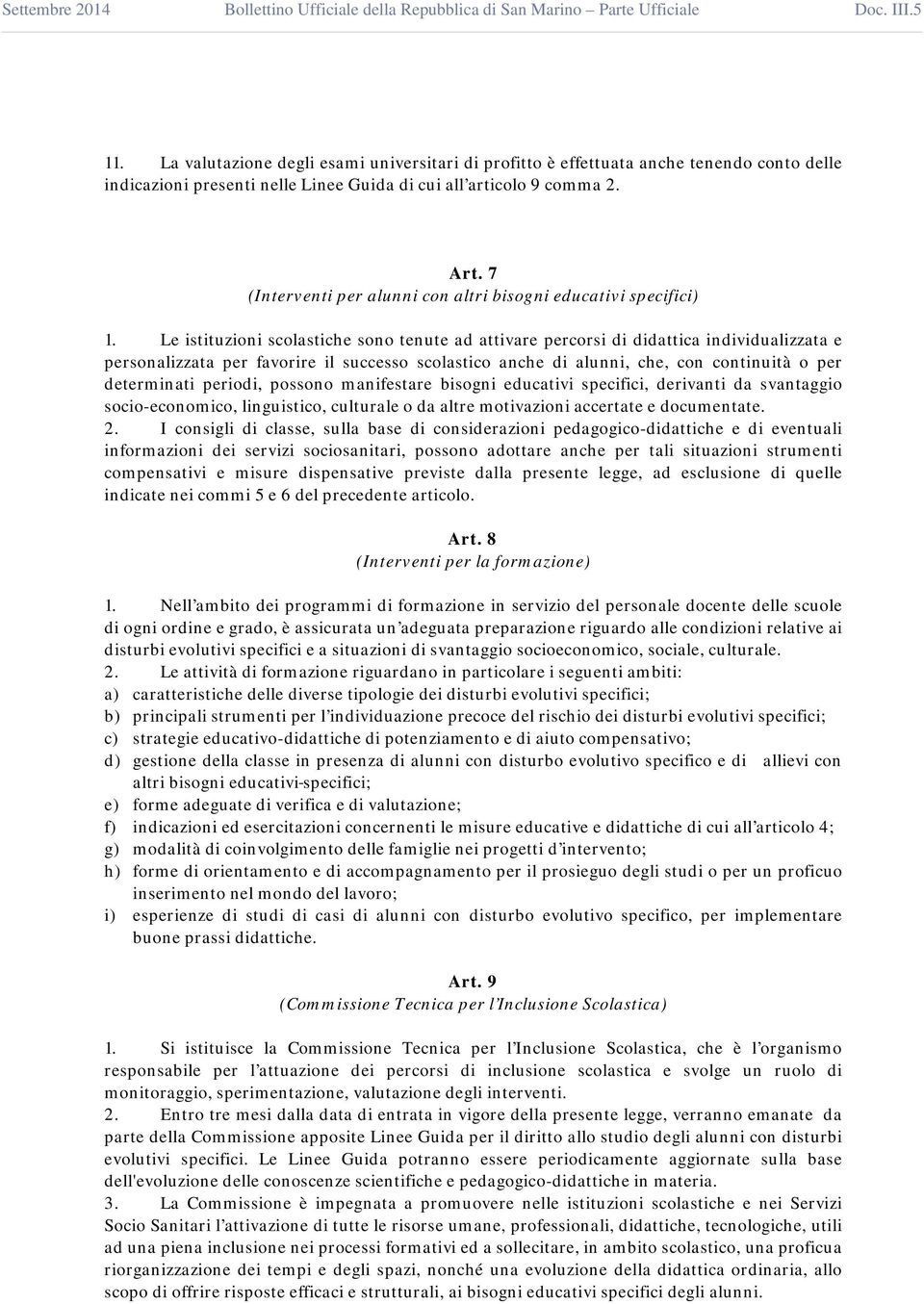 Le istituzioni scolastiche sono tenute ad attivare percorsi di didattica individualizzata e personalizzata per favorire il successo scolastico anche di alunni, che, con continuità o per determinati