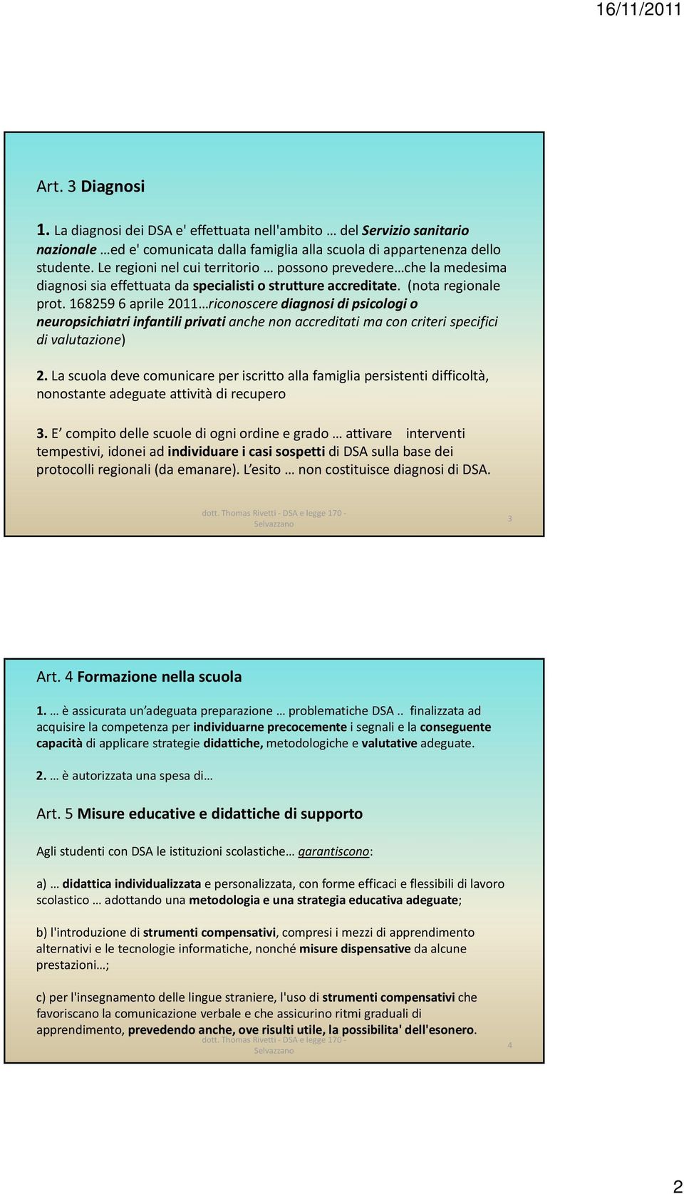 168259 6 aprile 2011 riconoscere diagnosi di psicologi o neuropsichiatri infantili privati anche non accreditati ma con criteri specifici di valutazione) 2.