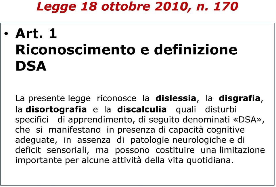 la discalculia quali disturbi specifici di apprendimento, di seguito denominati «DSA», che si manifestano in