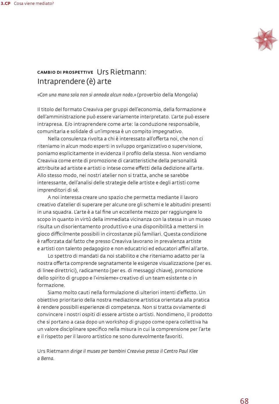 E/o intraprendere come arte: la conduzione responsabile, comunitaria e solidale di un impresa è un compito impegnativo.