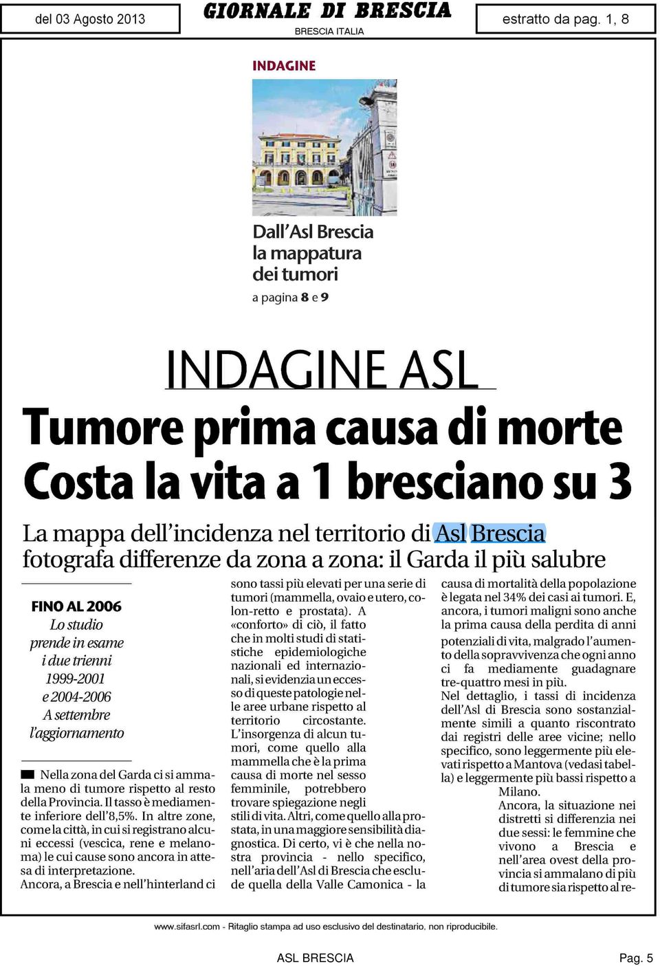 Asl Brescia fotografa differenze da zona a zona: il Garda il più salubre FINO AL 2006 Lo studio prende in esame i due trienni 1999-2001 e 2004-2006 A settembre l'aggiornamento Nella zona del Garda ci