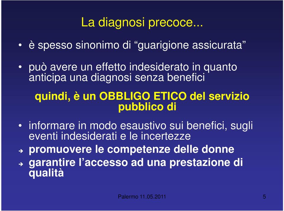 anticipa una diagnosi senza benefici quindi, è un OBBLIGO ETICO del servizio pubblico di