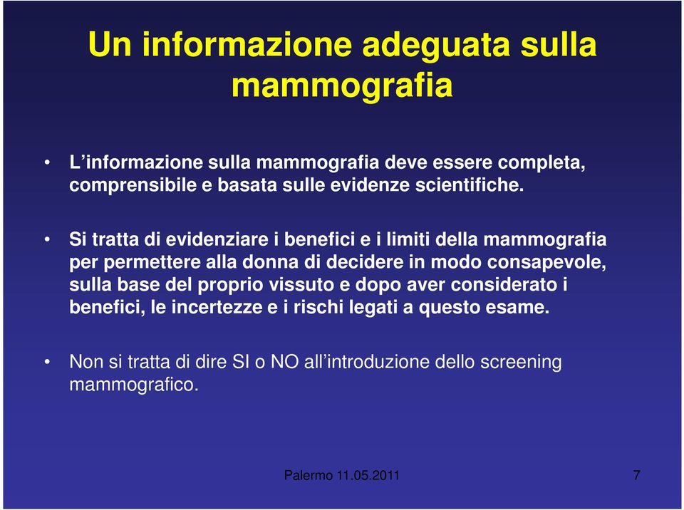 Si tratta di evidenziare i benefici e i limiti della mammografia per permettere alla donna di decidere in modo