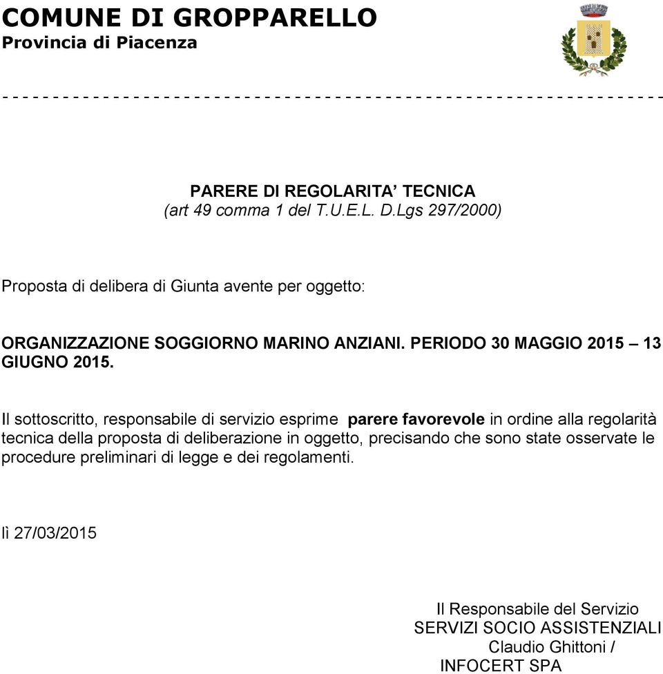 Il sottoscritto, responsabile di servizio esprime parere favorevole in ordine alla regolarità tecnica della proposta di deliberazione