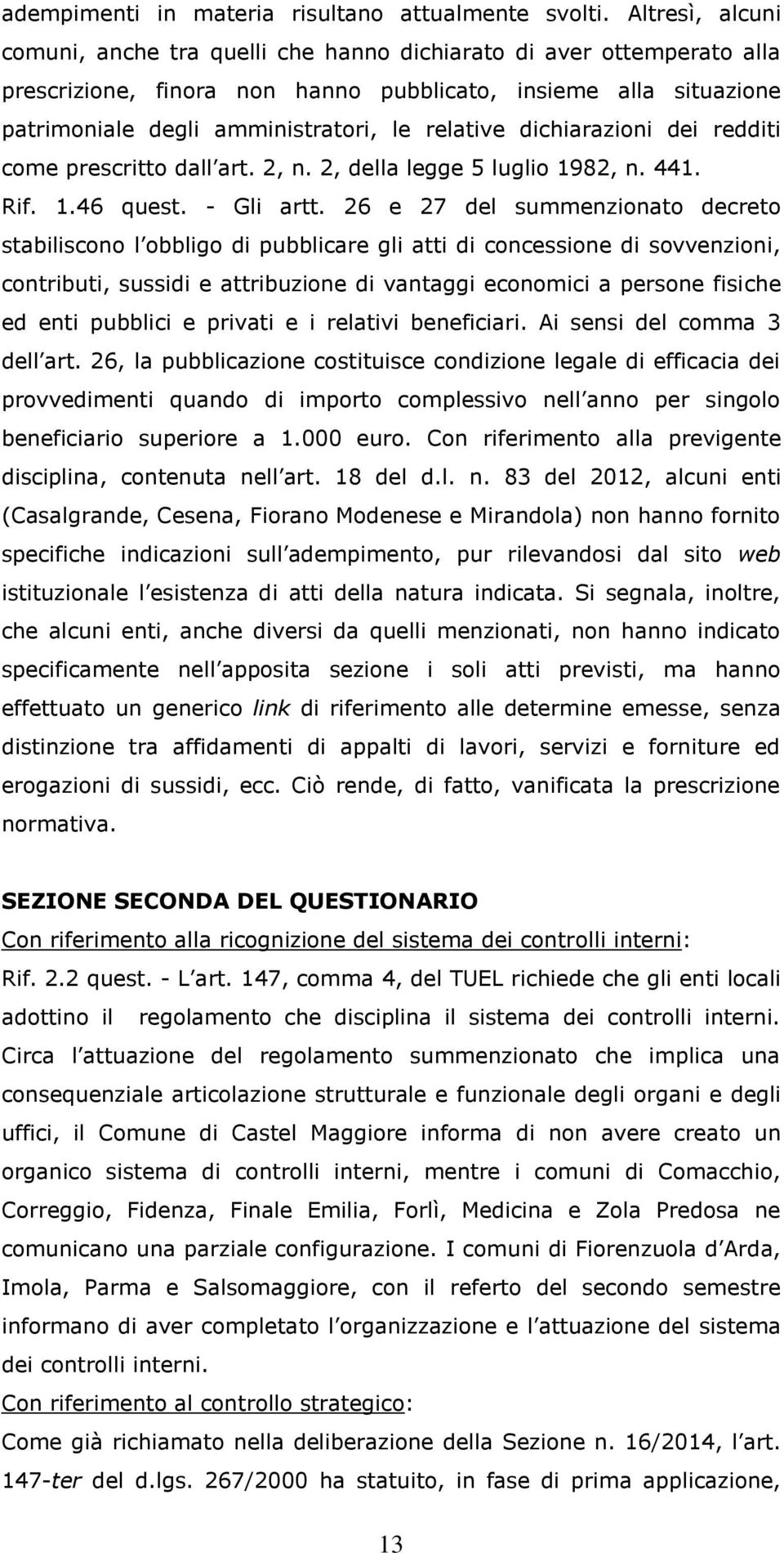 relative dichiarazioni dei redditi come prescritto dall art. 2, n. 2, della legge 5 luglio 1982, n. 441. Rif. 1.46 quest. - Gli artt.