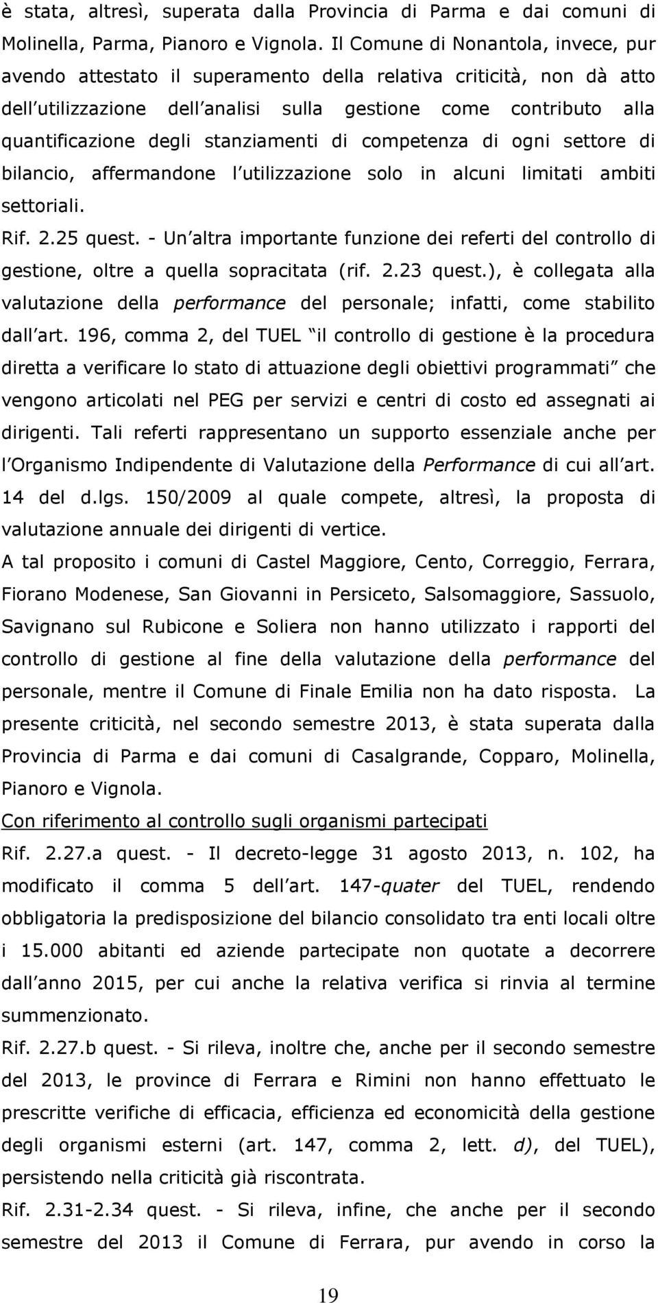 stanziamenti di competenza di ogni settore di bilancio, affermandone l utilizzazione solo in alcuni limitati ambiti settoriali. Rif. 2.25 quest.