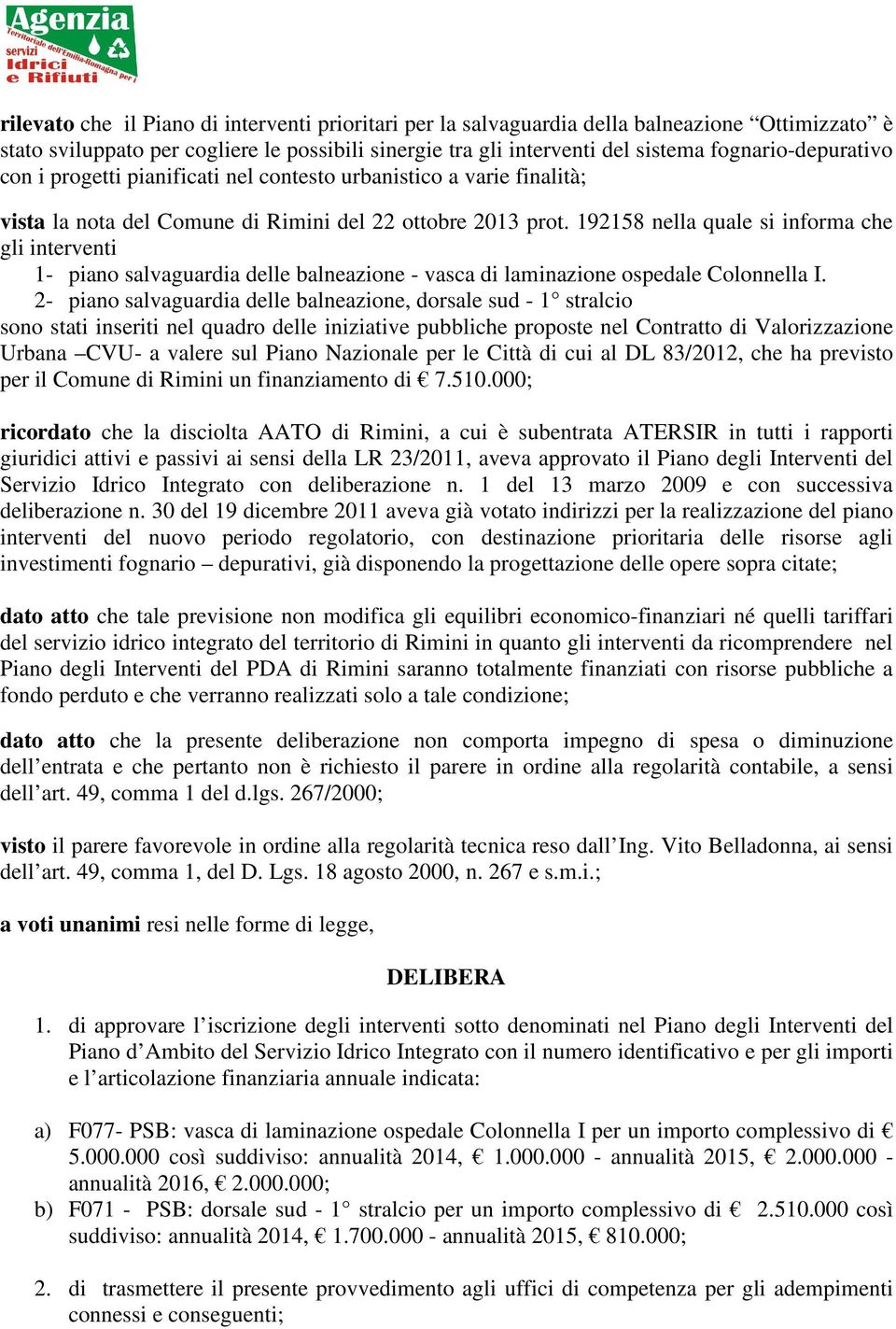 192158 nella quale si informa che gli interventi 1- piano salvaguardia delle balneazione - vasca di laminazione ospedale Colonnella I.