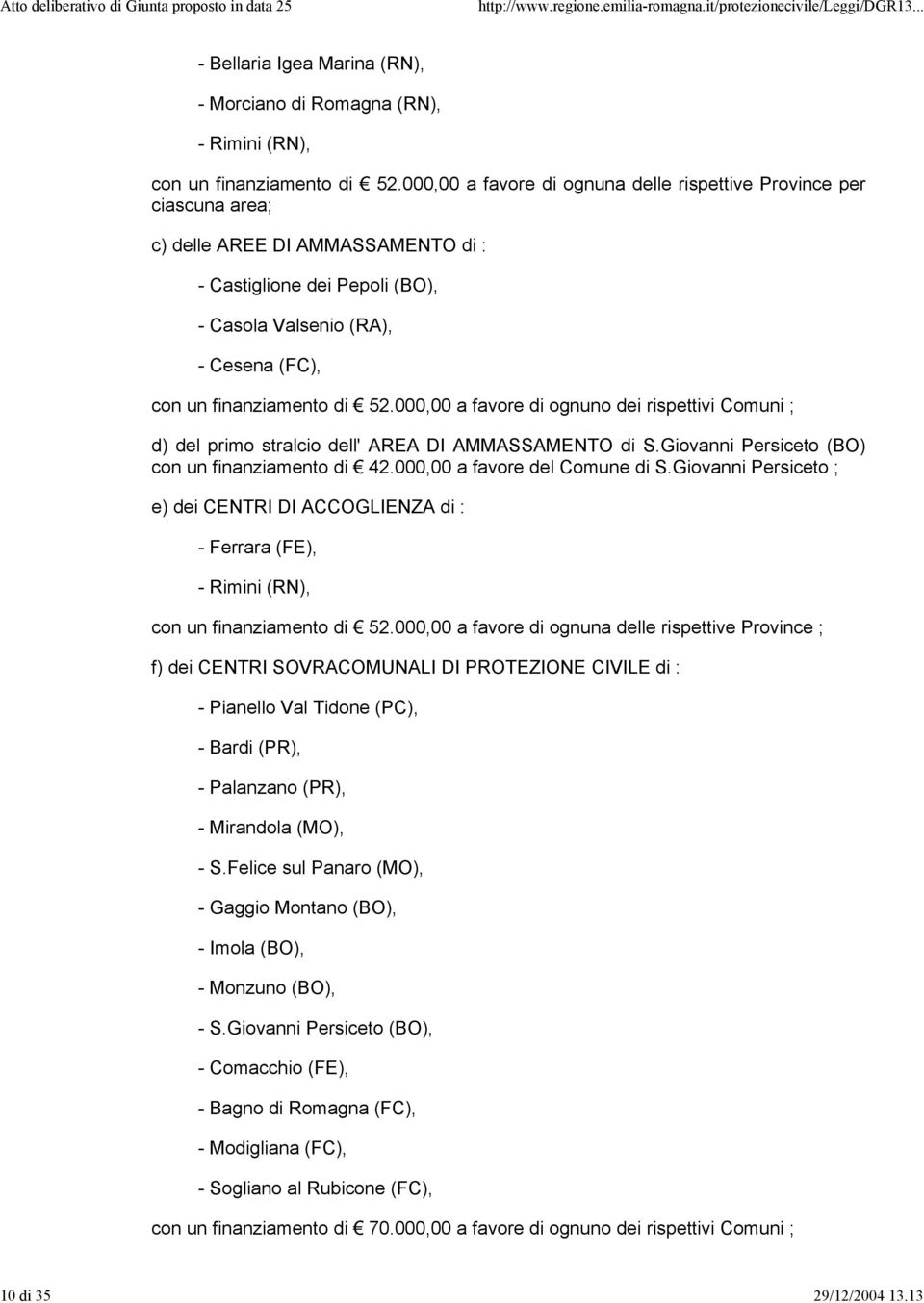 Castiglione dei Pepoli (BO), - Casola Valsenio (RA), - Cesena (FC), con un finanziamento di a favore di ognuno dei rispettivi Comuni ; d) del primo stralcio dell' AREA DI AMMASSAMENTO di S.