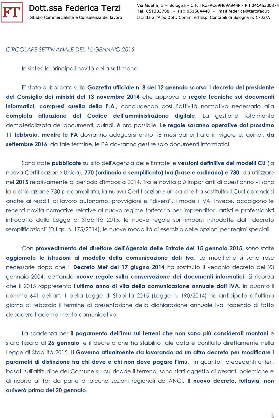 , concludendo così l attività normativa necessaria alla completa attuazione del Codice dell amministrazione digitale. La gestione totalmente dematerializzata dei documenti, quindi, è ora possibile.