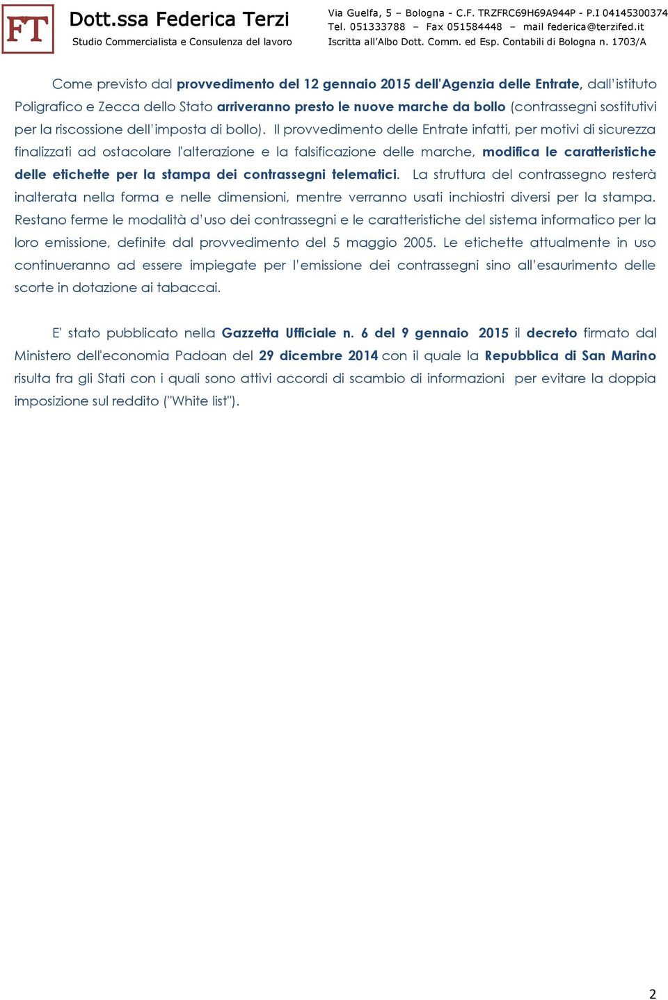 Il provvedimento delle Entrate infatti, per motivi di sicurezza finalizzati ad ostacolare l'alterazione e la falsificazione delle marche, modifica le caratteristiche delle etichette per la stampa dei