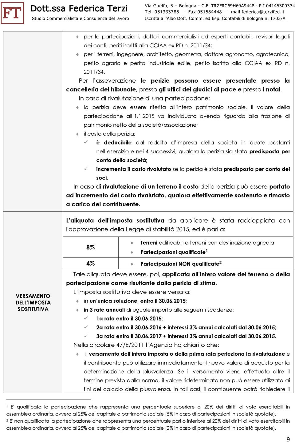 Per l asseverazione le perizie possono essere presentate presso la cancelleria del tribunale, presso gli uffici dei giudici di pace e presso i notai.