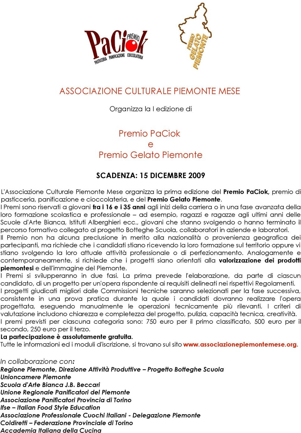 I Premi sono riservati a giovani fra i 16 e i 35 anni agli inizi della carriera o in una fase avanzata della loro formazione scolastica e professionale ad esempio, ragazzi e ragazze agli ultimi anni