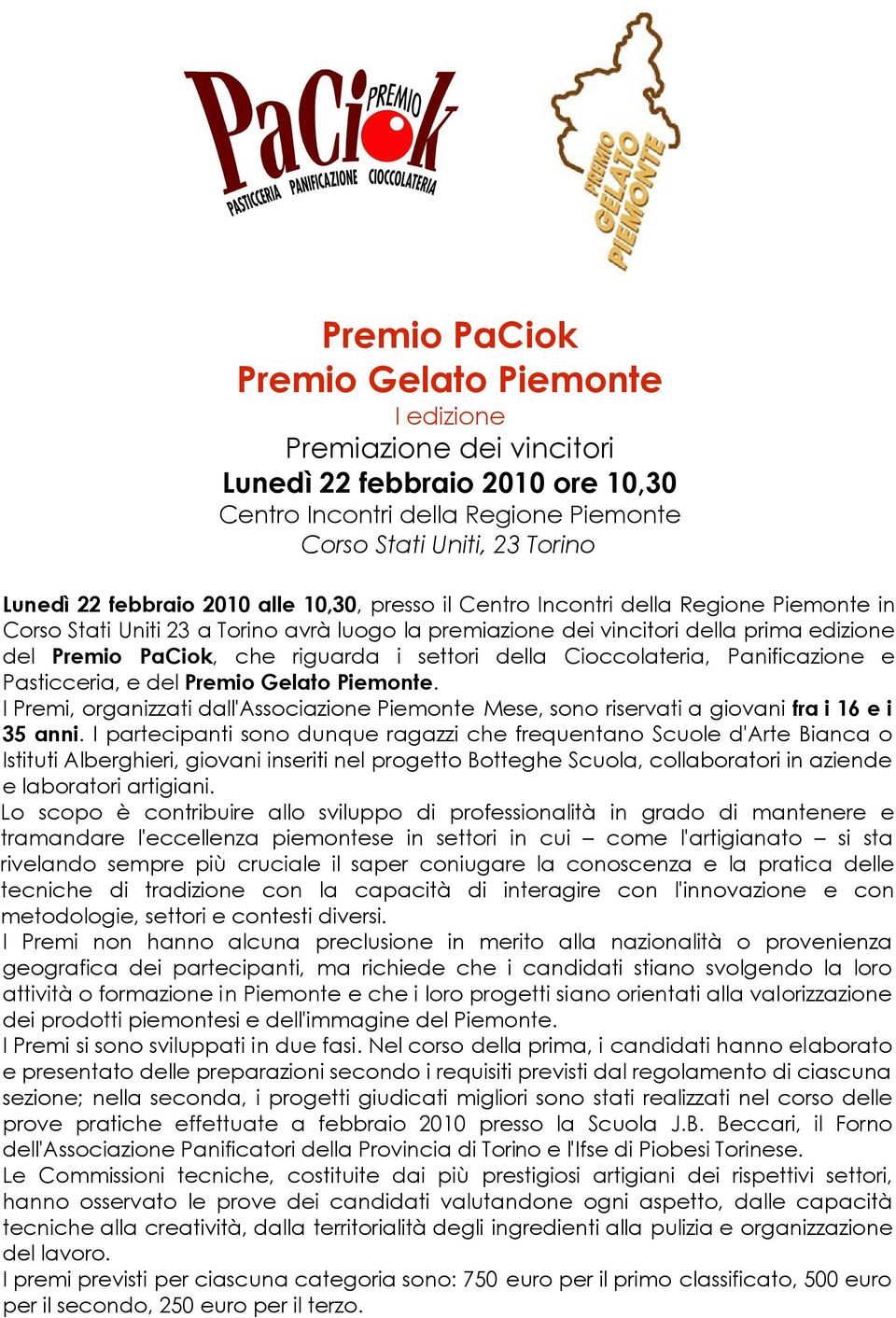 Panificazione e Pasticceria, e del. I Premi, organizzati dall'associazione Piemonte Mese, sono riservati a giovani fra i 16 e i 35 anni.