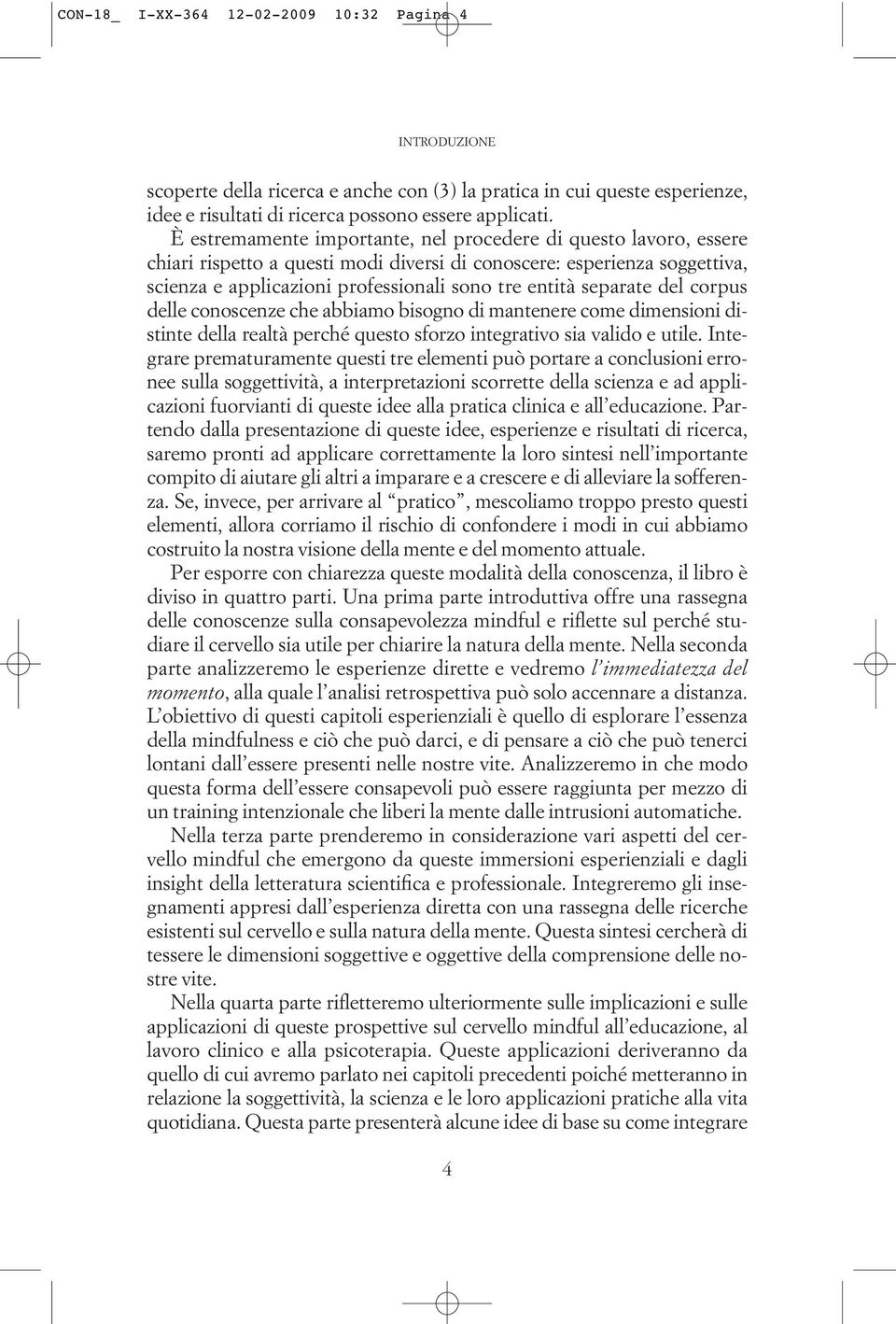 separate del corpus delle conoscenze che abbiamo bisogno di mantenere come dimensioni distinte della realtà perché questo sforzo integrativo sia valido e utile.