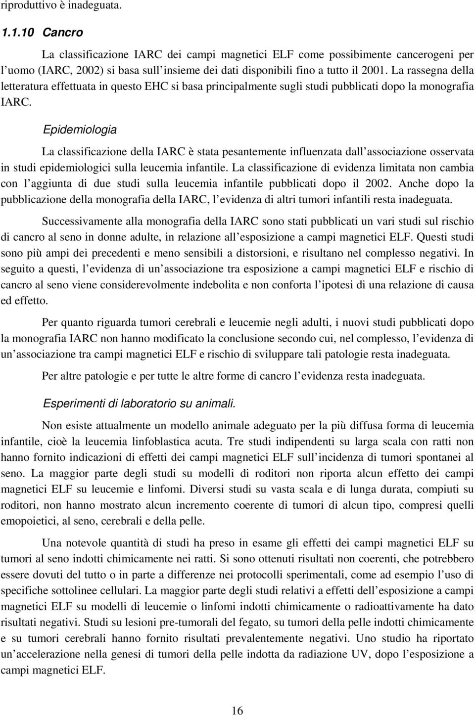 La rassegna della letteratura effettuata in questo EHC si basa principalmente sugli studi pubblicati dopo la monografia IARC.