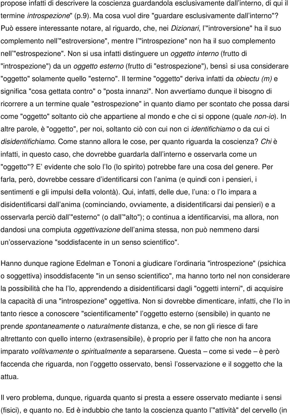 Non si usa infatti distinguere un oggetto interno (frutto di "introspezione") da un oggetto esterno (frutto di "estrospezione"), bensì si usa considerare "oggetto" solamente quello "esterno".