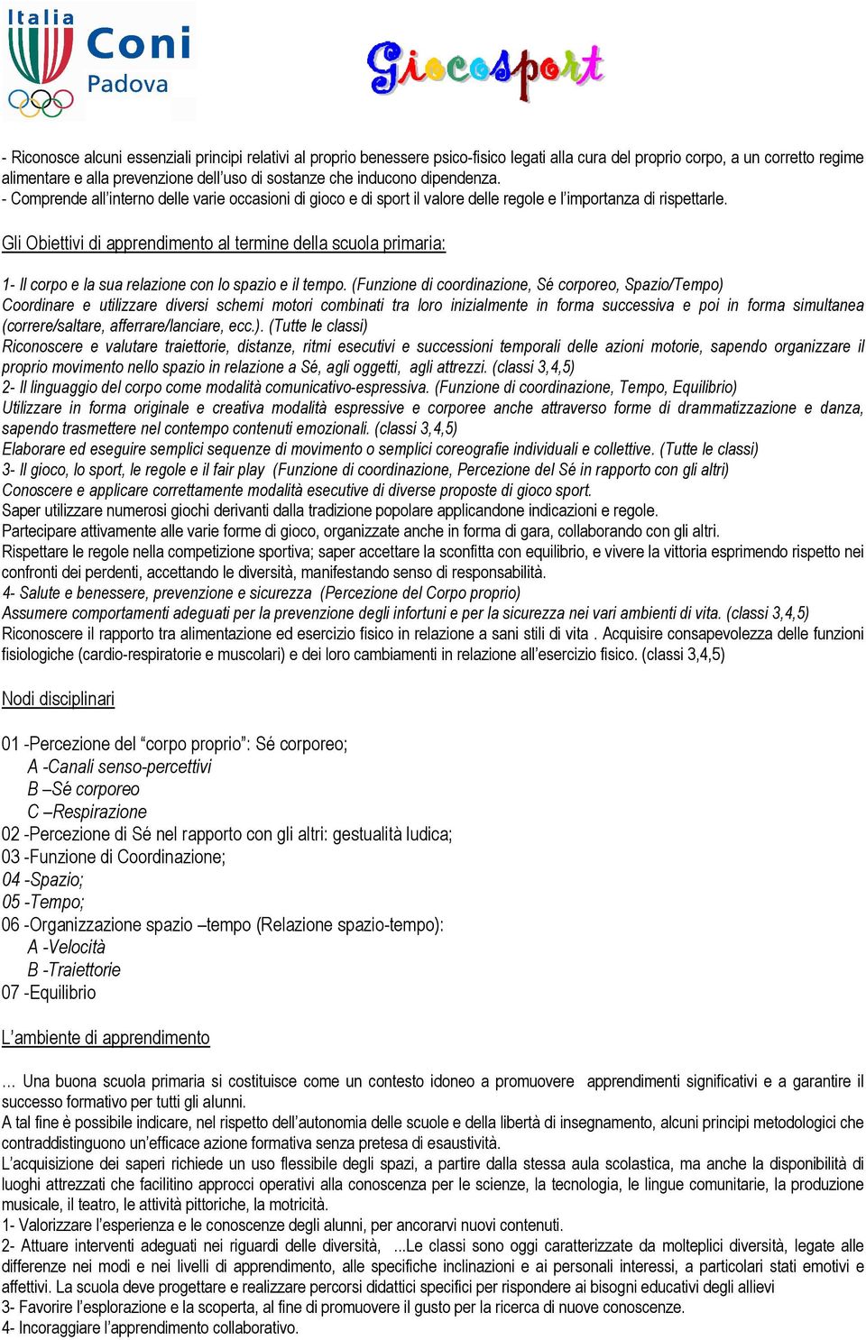 Gli Obiettivi di apprendimento al termine della scuola primaria: 1- Il corpo e la sua relazione con lo spazio e il tempo.