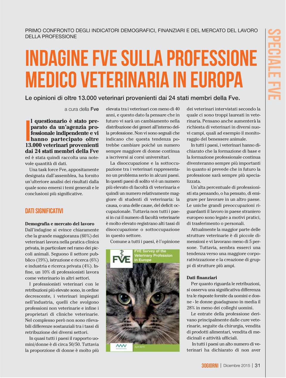 000 veterinari provenienti dai 24 stati membri della Fve ed è stata quindi raccolta una notevole quantità di dati.