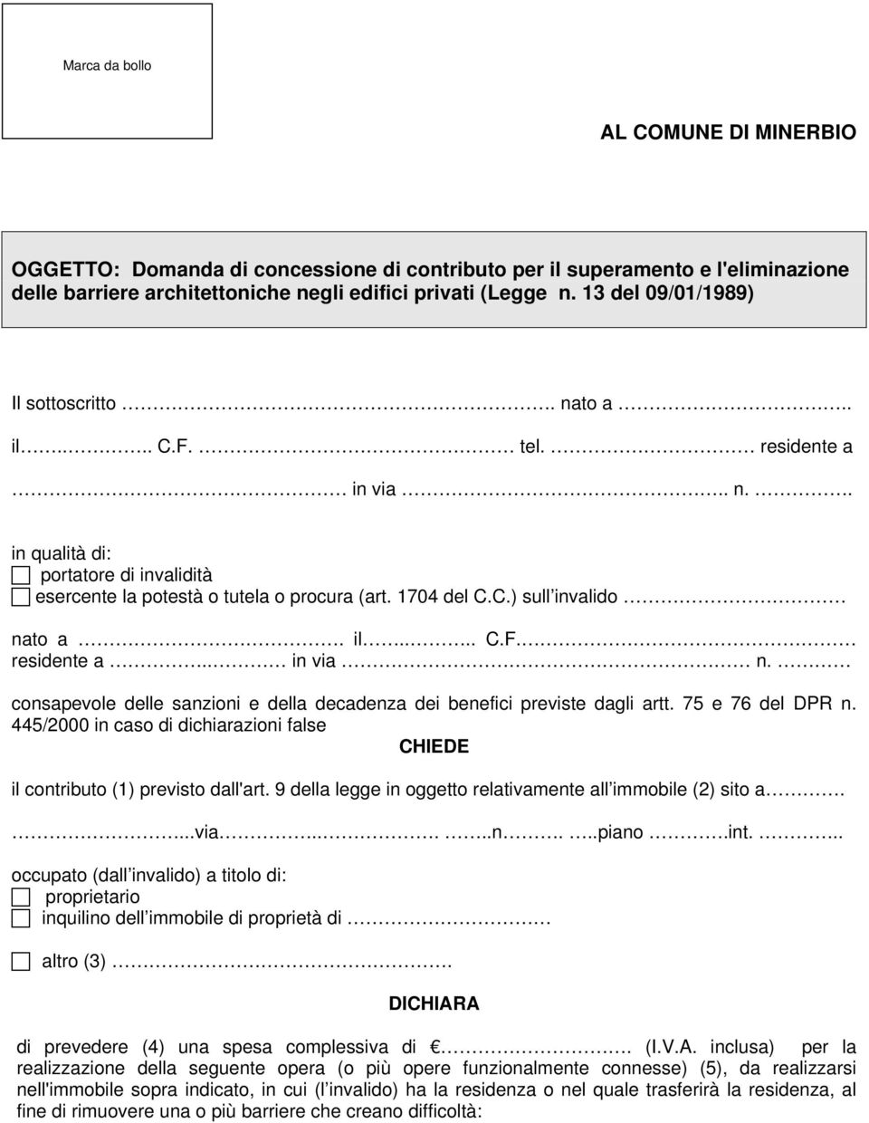 il.... C.F. residente a.. in via n. consapevole delle sanzioni e della decadenza dei benefici previste dagli artt. 75 e 76 del DPR n.