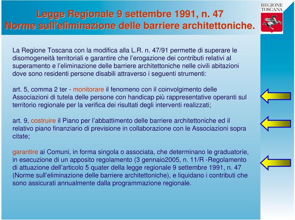 47/91 permette di superare le disomogeneità territoriali e garantire che l erogazione dei contributi relativi al superamento e l eliminazione delle barriere architettoniche nelle civili abitazioni