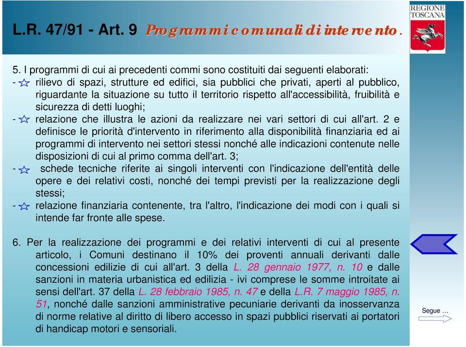 tutto il territorio rispetto all'accessibilità, fruibilità e sicurezza di detti luoghi; - relazione che illustra le azioni da realizzare nei vari settori di cui all'art.