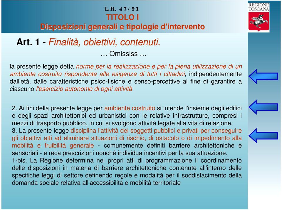 caratteristiche psico-fisiche e senso-percettive al fine di garantire a ciascuno l'esercizio autonomo di ogni attività 2.