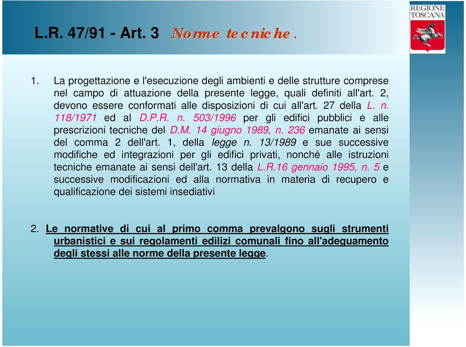 236 emanate ai sensi del comma 2 dell'art. 1, della legge n. 13/1989 e sue successive modifiche ed integrazioni per gli edifici privati, nonché alle istruzioni tecniche emanate ai sensi dell'art.