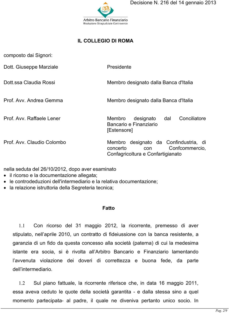 Raffaele Lener Membro designato dal Conciliatore Bancario e Finanziario [Estensore] Prof. Avv.