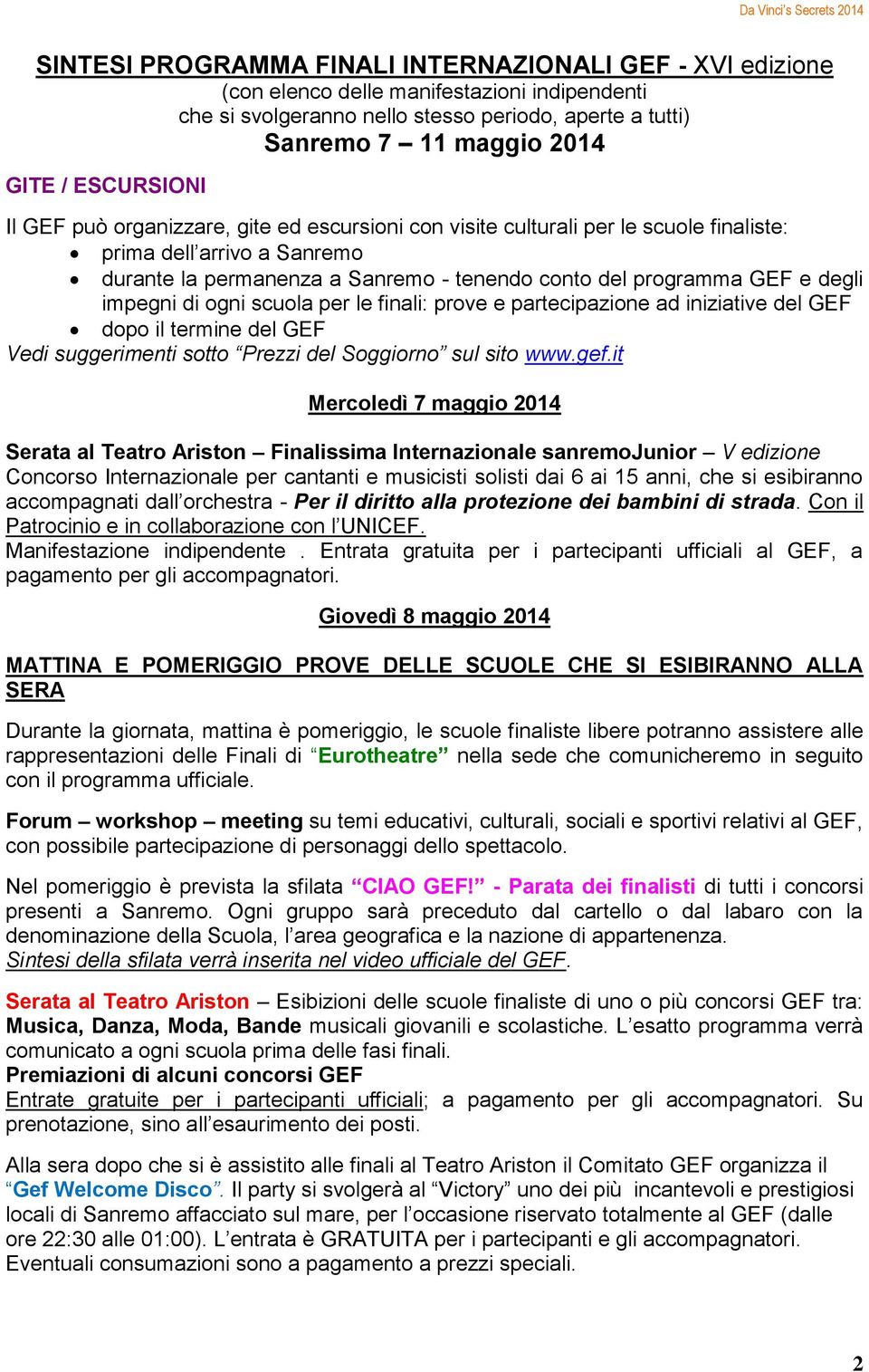 degli impegni di ogni scuola per le finali: prove e partecipazione ad iniziative del GEF dopo il termine del GEF Vedi suggerimenti sotto Prezzi del Soggiorno sul sito www.gef.