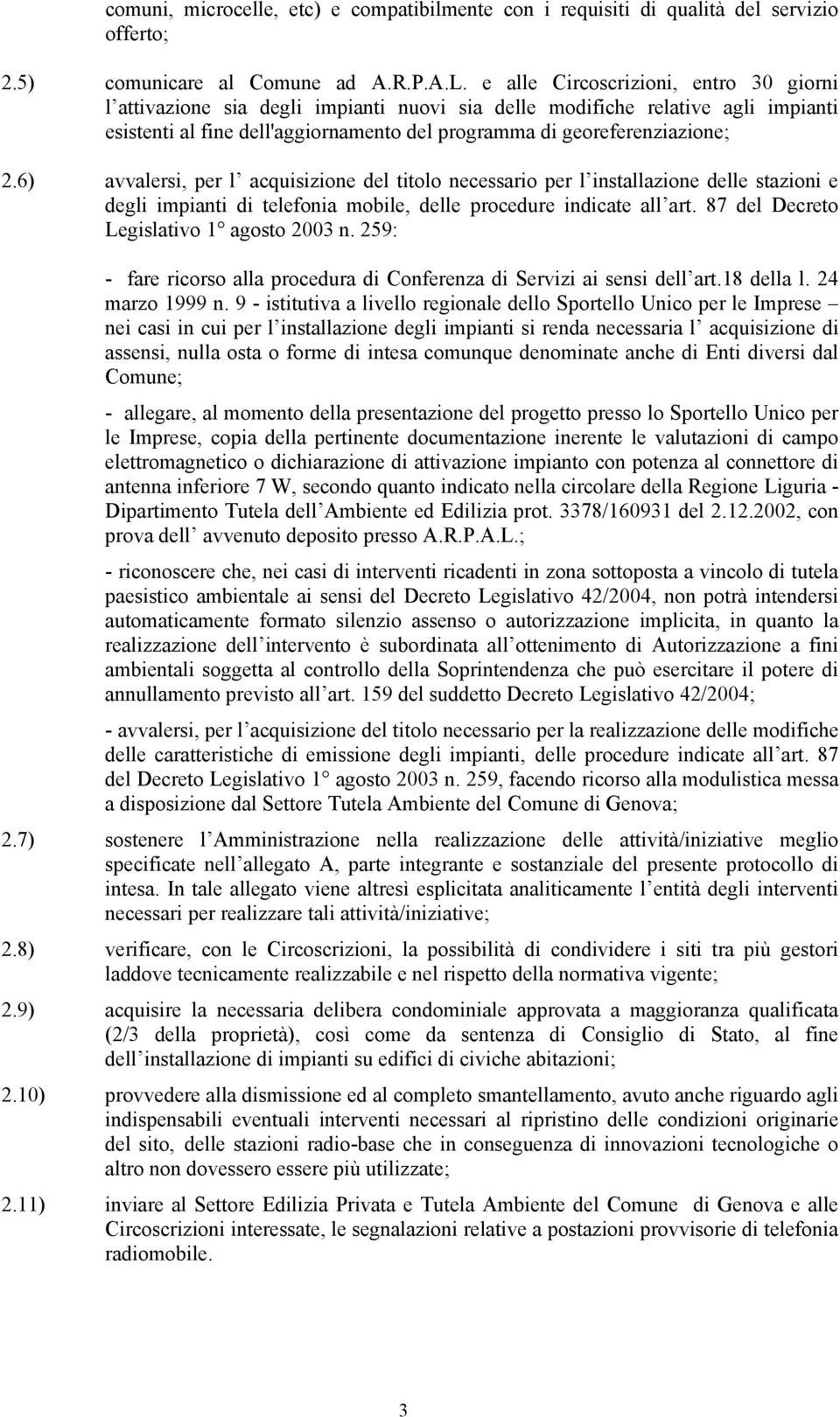 6) avvalersi, per l acquisizione del titolo necessario per l installazione delle stazioni e degli impianti di telefonia mobile, delle procedure indicate all art.