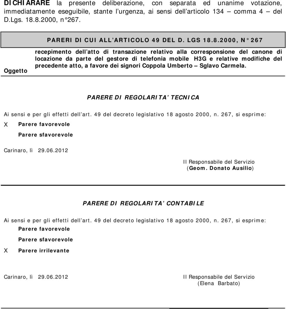 8.2000, N 267 Oggetto recepimento dell atto di transazione relativo alla corresponsione del canone di locazione da parte del gestore di telefonia mobile H3G e relative modifiche del precedente atto,