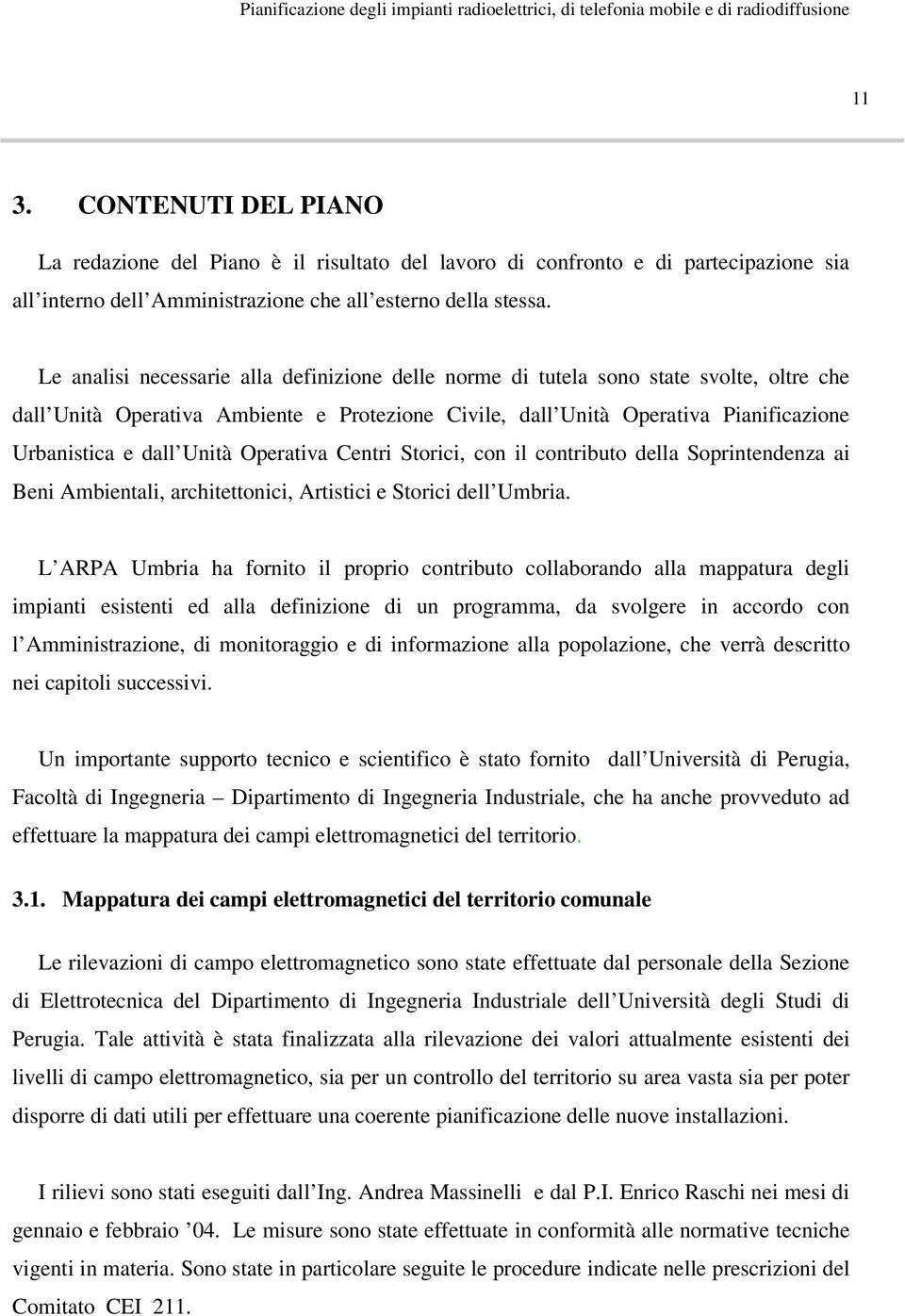 Unità Operativa Centri Storici, con il contributo della Soprintendenza ai Beni Ambientali, architettonici, Artistici e Storici dell Umbria.