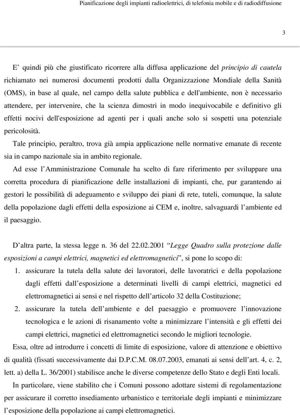 agenti per i quali anche solo si sospetti una potenziale pericolosità.