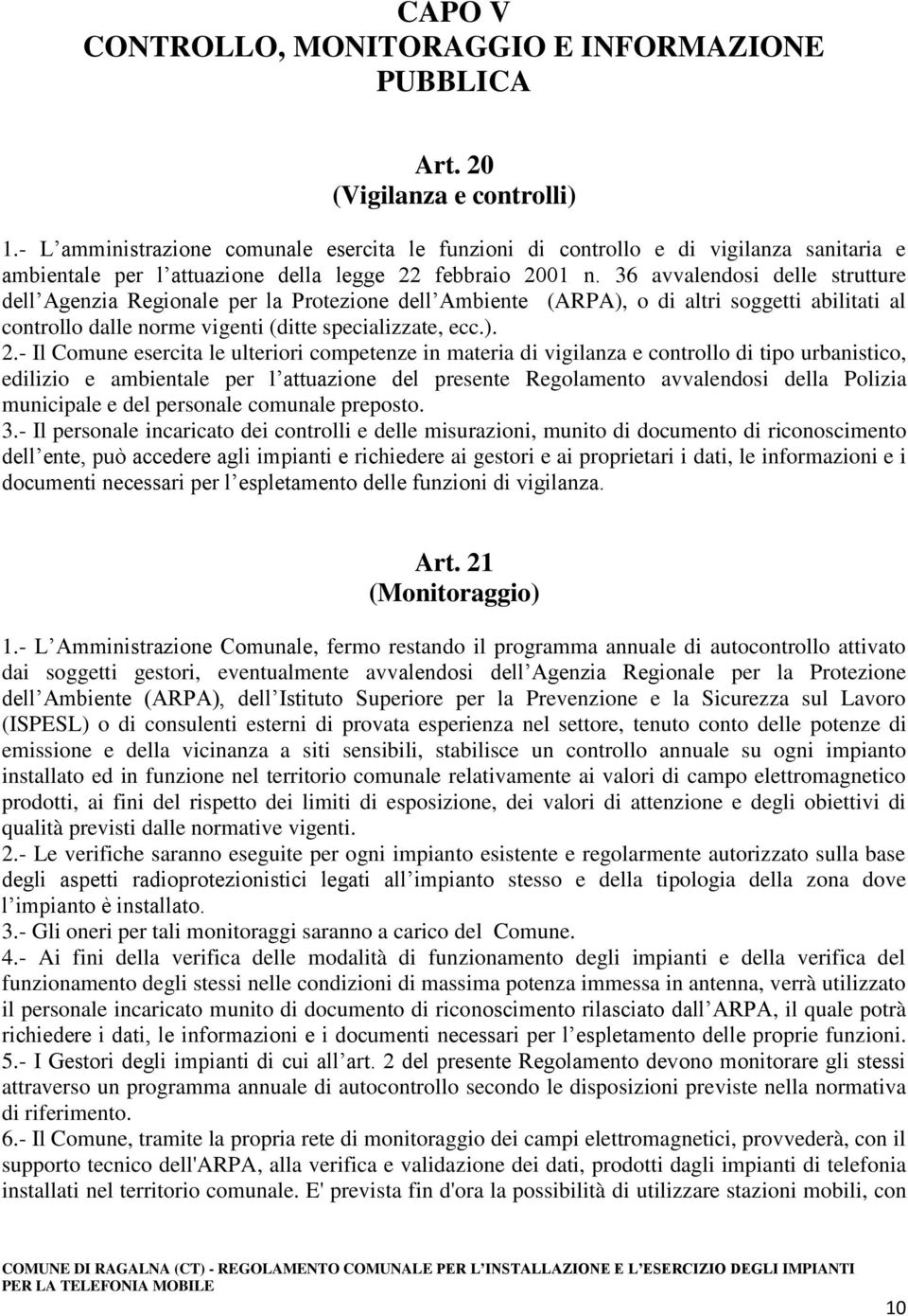 36 avvalendosi delle strutture dell Agenzia Regionale per la Protezione dell Ambiente (ARPA), o di altri soggetti abilitati al controllo dalle norme vigenti (ditte specializzate, ecc.). 2.